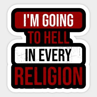 I'm Going To Hell In Every Religion Sticker